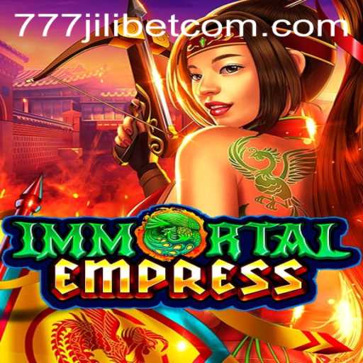 Explore the Enchanting World of ImmortalEmpress in 777JiliBet